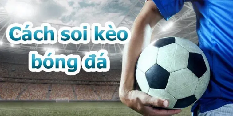 Bí Quyết Chinh Phục Kèo Bóng Đá Đỉnh Cao Mang Lại Lợi Nhuận Khủng Cho Người Chơi