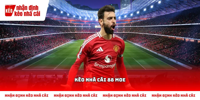 Những điều cơ bản cần biết về kèo nhà cái 88 moe