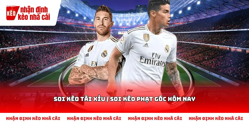 Cách nhận biết và chọn Soi kèo tài xỉu / Soi kèo phạt góc hôm nay phù hợp